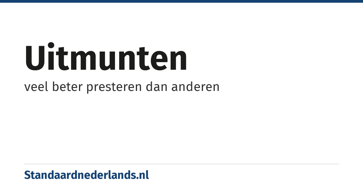 uitmunten: veel beter presteren dan anderen