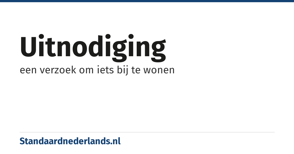 uitnodiging: een verzoek om iets bij te wonen