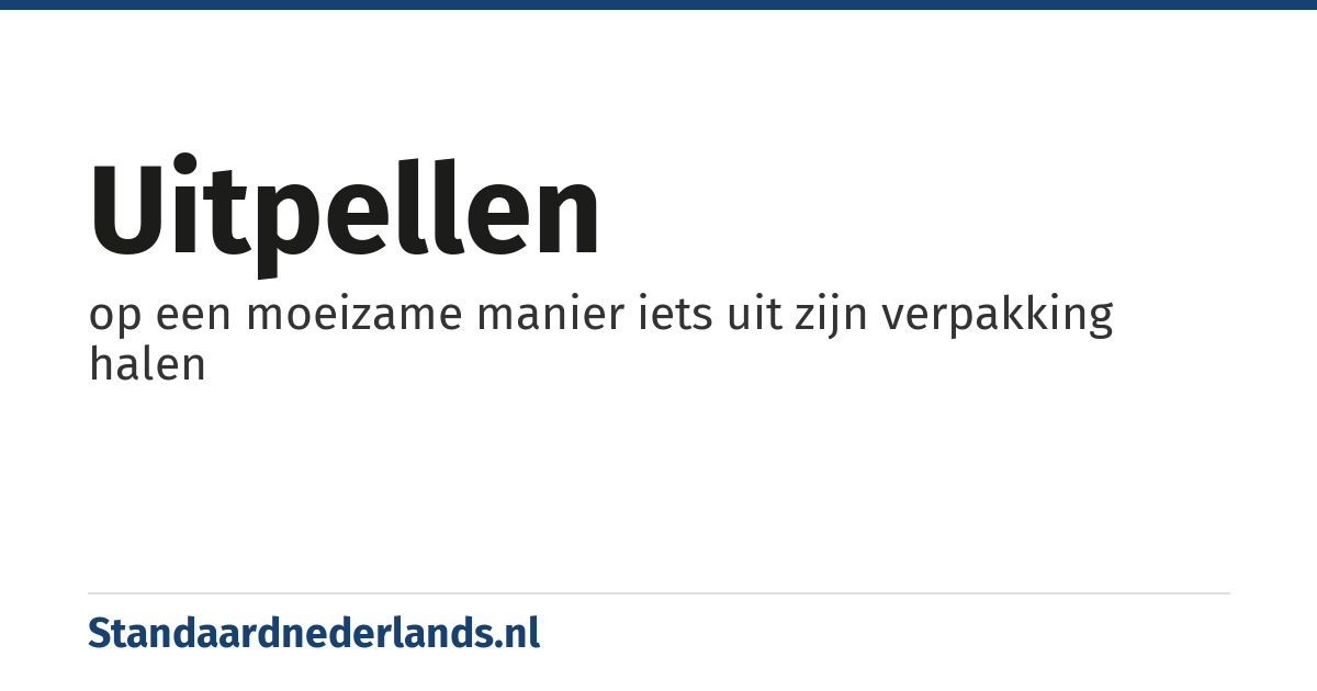 uitpellen: op een moeizame manier iets uit zijn verpakking halen