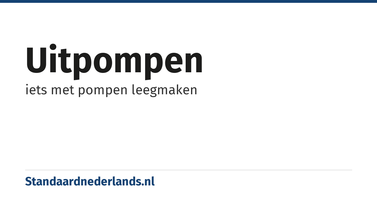 uitpompen: iets met pompen leegmaken
