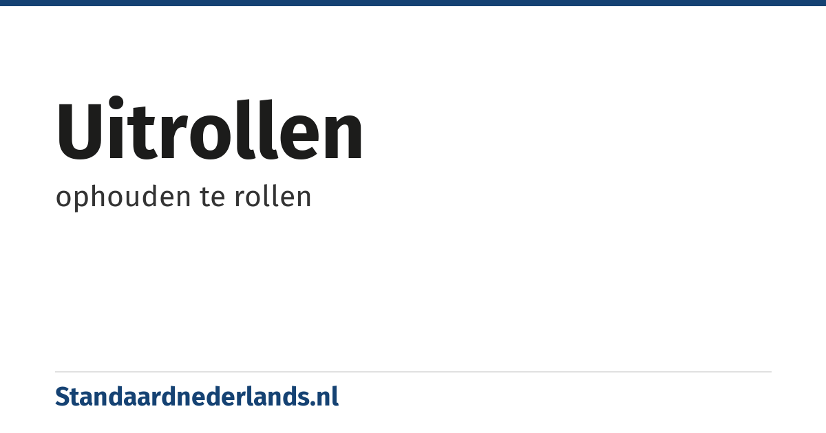 uitrollen: ophouden te rollen