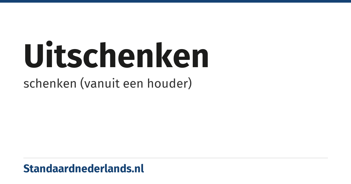 uitschenken: schenken (vanuit een houder)