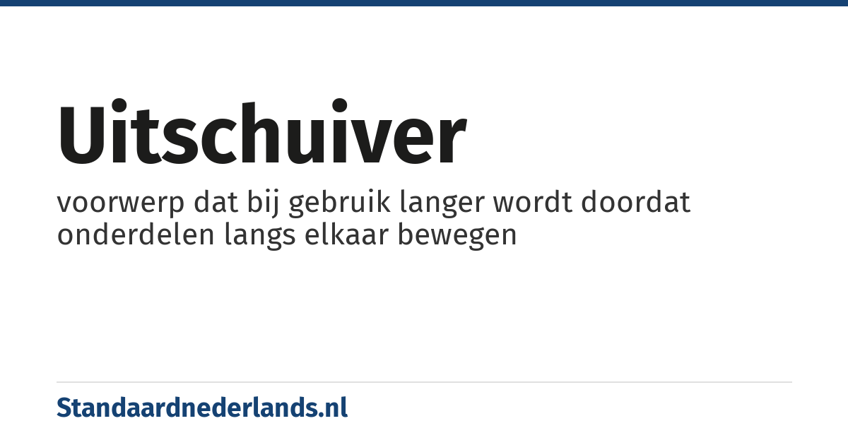 uitschuiver: voorwerp dat bij gebruik langer wordt doordat onderdelen langs elkaar bewegen