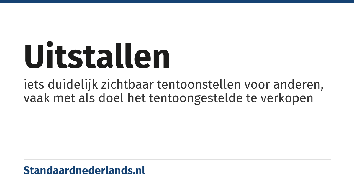 uitstallen: iets duidelijk zichtbaar tentoonstellen voor anderen, vaak met als doel het tentoongestelde te verkopen