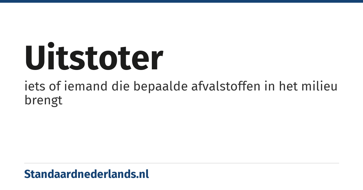 uitstoter: iets of iemand die bepaalde afvalstoffen in het milieu brengt