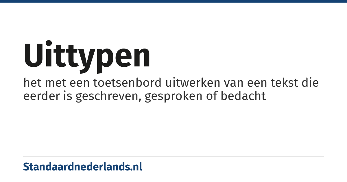 uittypen: het met een toetsenbord uitwerken van een tekst die eerder is geschreven, gesproken of bedacht