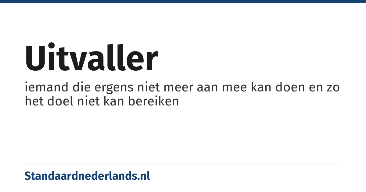 uitvaller: iemand die ergens niet meer aan mee kan doen en zo het doel niet kan bereiken