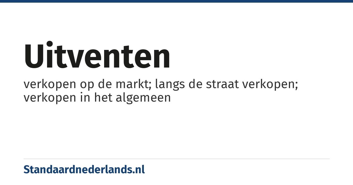 uitventen: verkopen op de markt; langs de straat verkopen; verkopen in het algemeen
