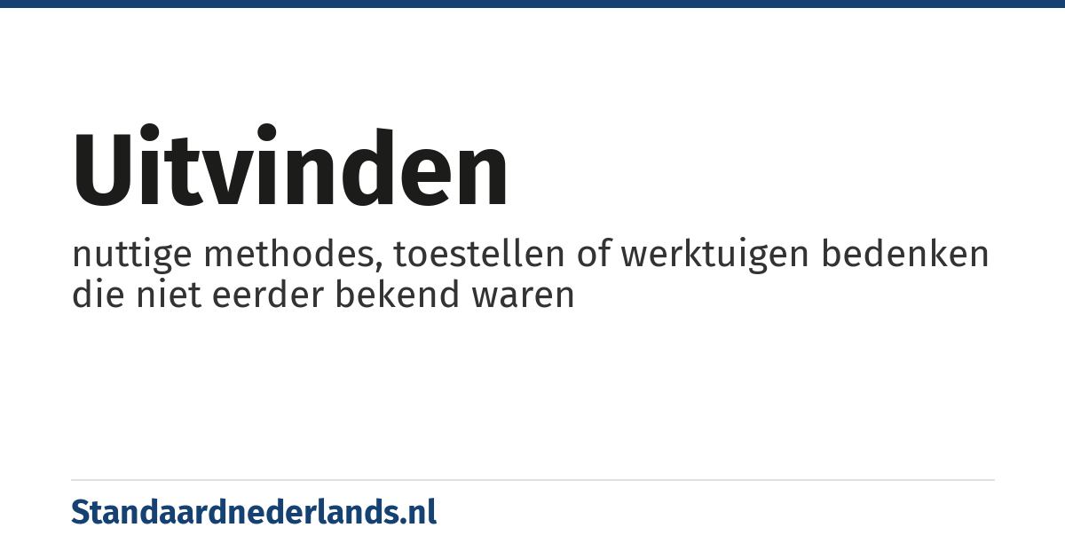 uitvinden: nuttige methodes, toestellen of werktuigen bedenken die niet eerder bekend waren