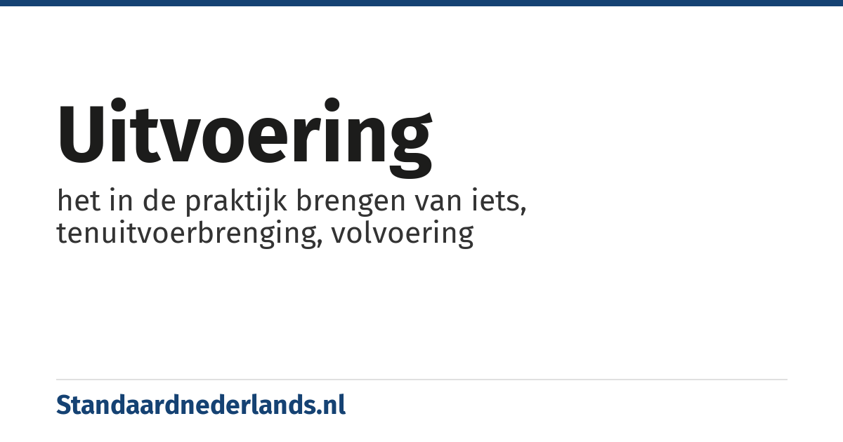 uitvoering: het in de praktijk brengen van iets, tenuitvoerbrenging, volvoering