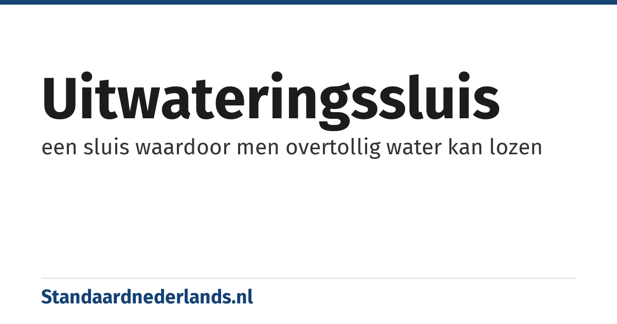 uitwateringssluis: een sluis waardoor men overtollig water kan lozen