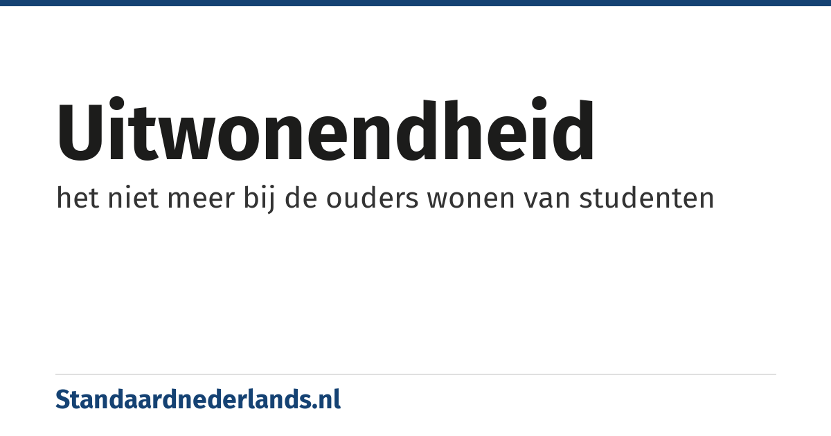 uitwonendheid: het niet meer bij de ouders wonen van studenten