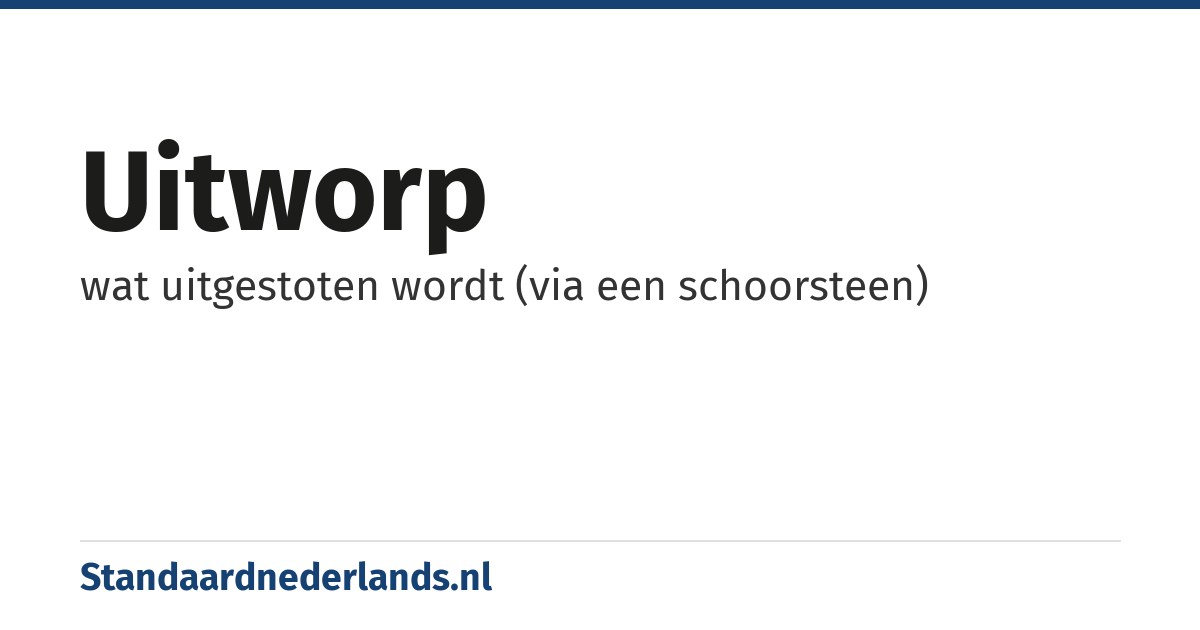 uitworp: wat uitgestoten wordt (via een schoorsteen)