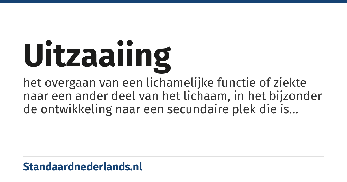 uitzaaiing: het overgaan van een lichamelijke functie of ziekte naar een ander deel van het lichaam, in het bijzonder de ontwikkeling naar een secundaire plek die is afgescheiden van de oorspronkelijke plek, zoals bij somminge kankers