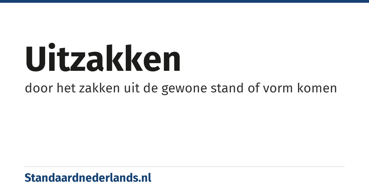 uitzakken: door het zakken uit de gewone stand of vorm komen