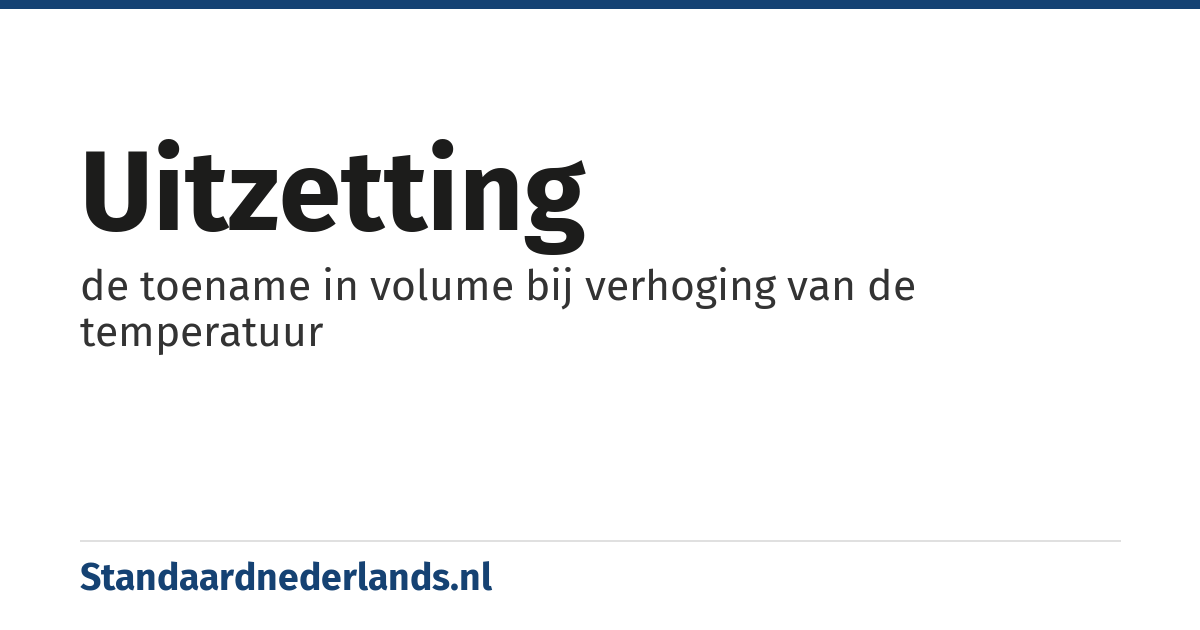 uitzetting: de toename in volume bij verhoging van de temperatuur
