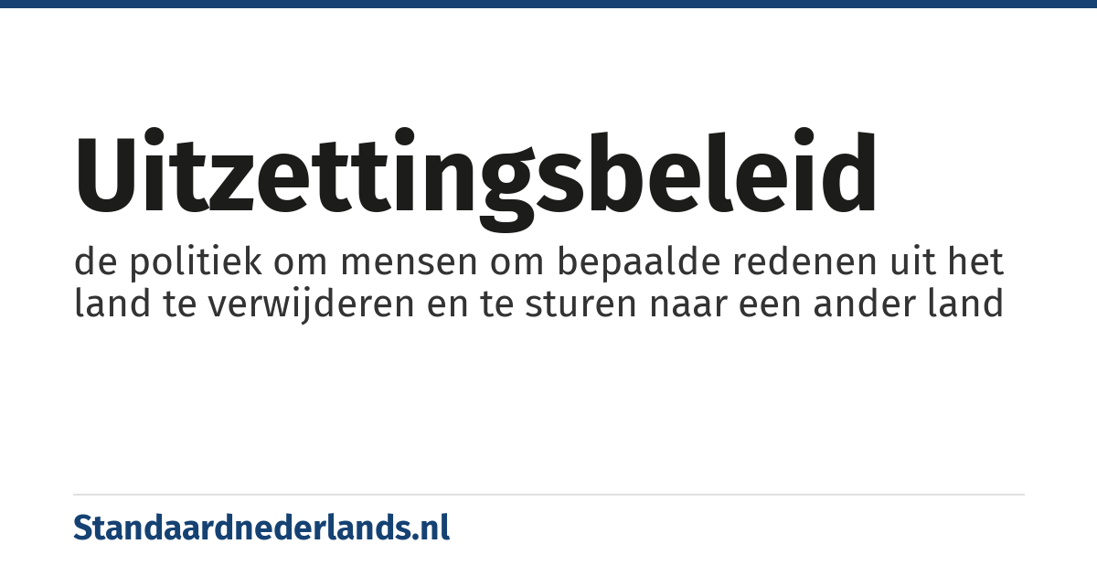 uitzettingsbeleid: de politiek om mensen om bepaalde redenen uit het land te verwijderen en te sturen naar een ander land