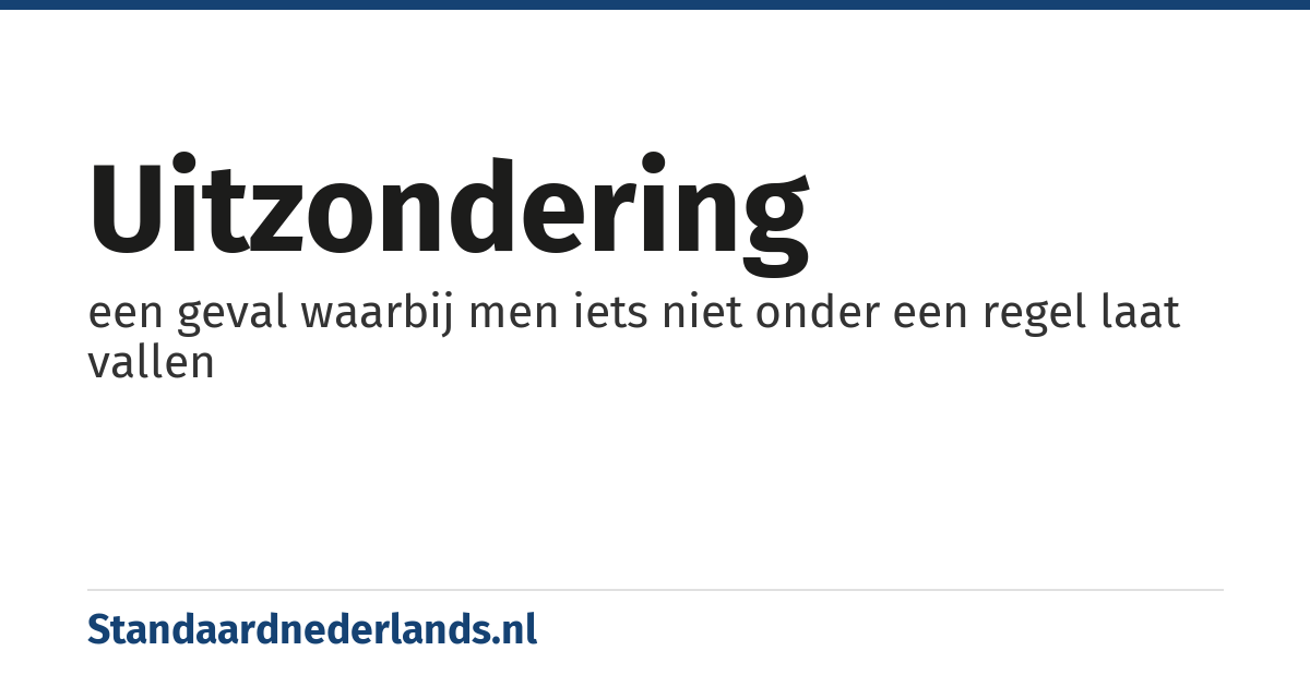 uitzondering: een geval waarbij men iets niet onder een regel laat vallen