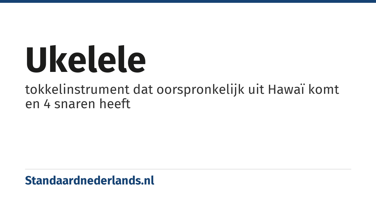 ukelele: tokkelinstrument dat oorspronkelijk uit Hawaï komt en 4 snaren heeft