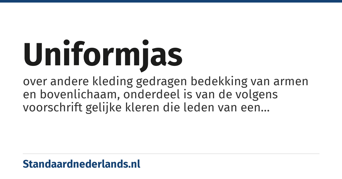 uniformjas: over andere kleding gedragen bedekking van armen en bovenlichaam, onderdeel is van de volgens voorschrift gelijke kleren die leden van een bepaalde groep dragen