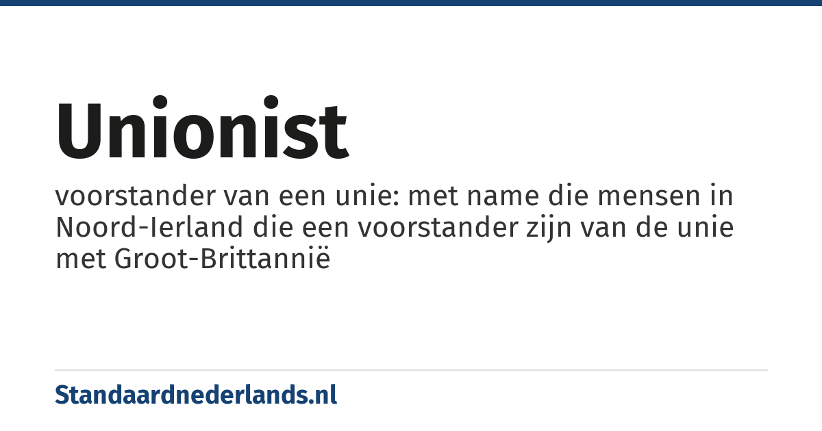 unionist: voorstander van een unie: met name die mensen in Noord-Ierland die een voorstander zijn van de unie met Groot-Brittannië