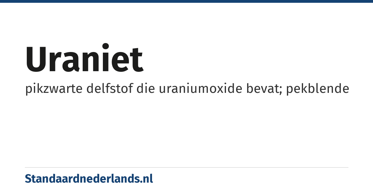 uraniet: pikzwarte delfstof die uraniumoxide bevat; pekblende