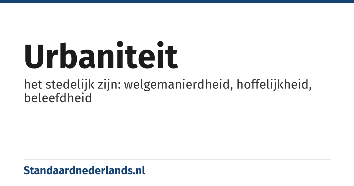 urbaniteit: het stedelijk zijn: welgemanierdheid, hoffelijkheid, beleefdheid