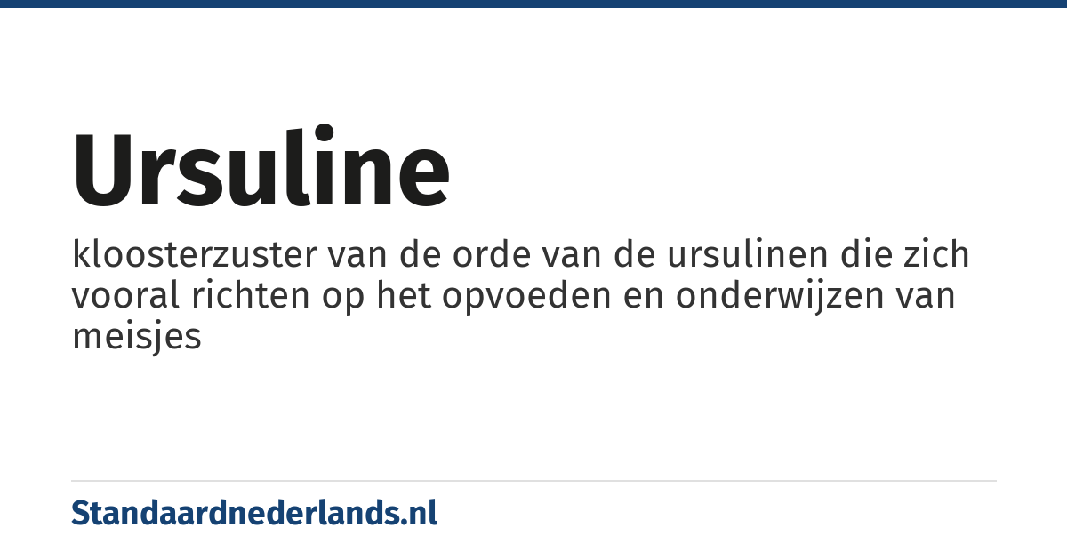 ursuline: kloosterzuster van de orde van de ursulinen die zich vooral richten op het opvoeden en onderwijzen van meisjes