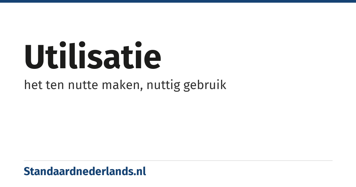 utilisatie: het ten nutte maken, nuttig gebruik