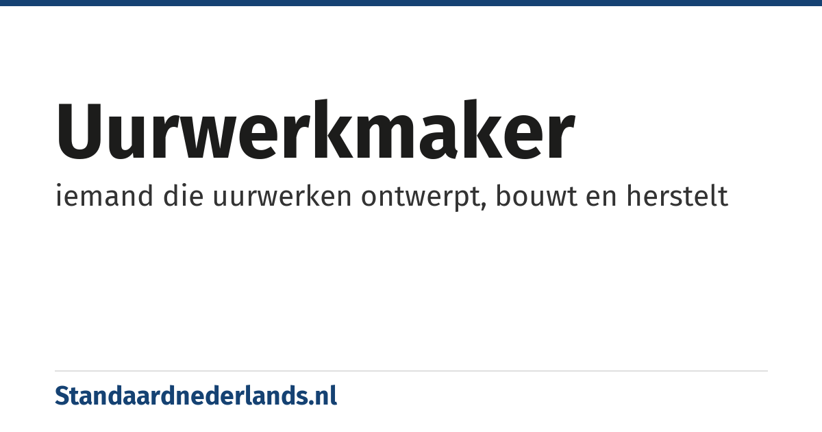 uurwerkmaker: iemand die uurwerken ontwerpt, bouwt en herstelt