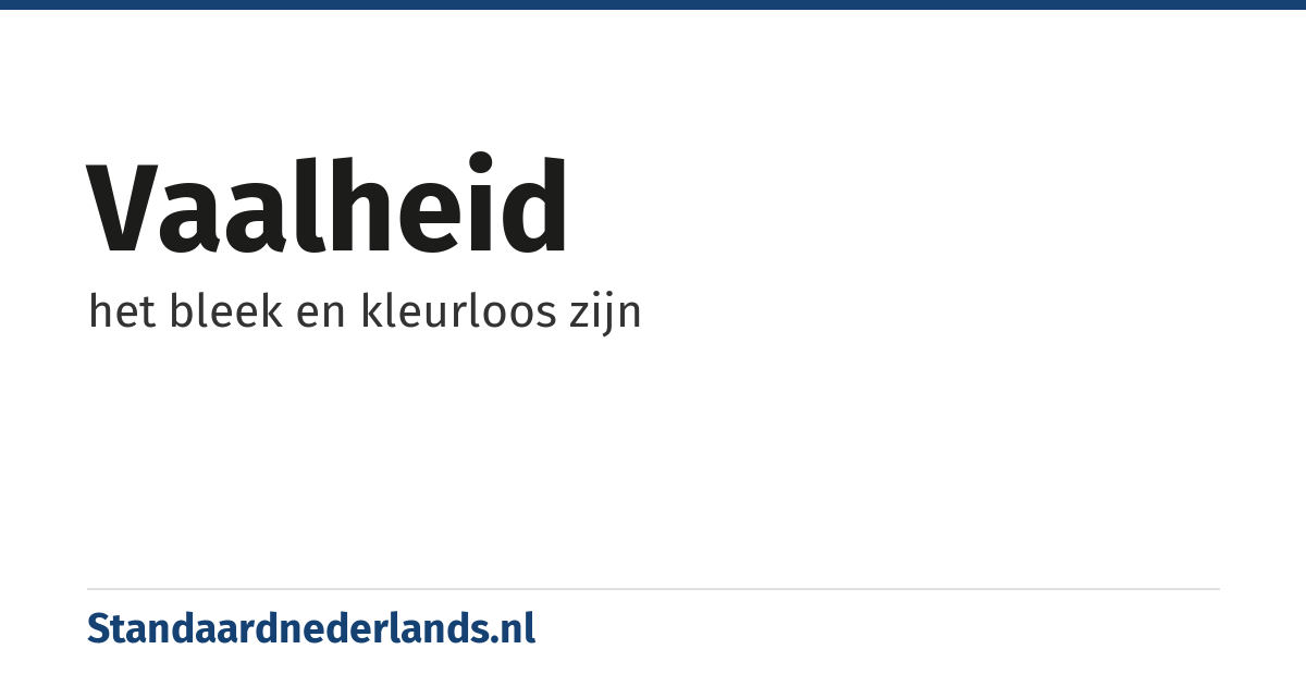 vaalheid: het bleek en kleurloos zijn