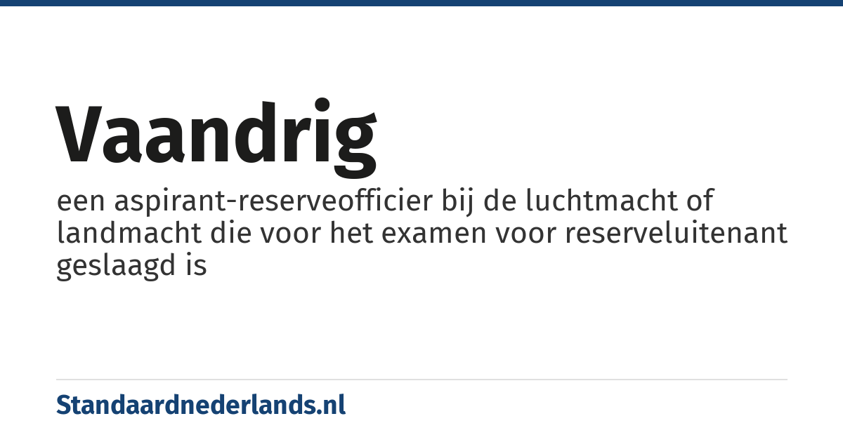 vaandrig: een aspirant-reserveofficier bij de luchtmacht of landmacht die voor het examen voor reserveluitenant geslaagd is