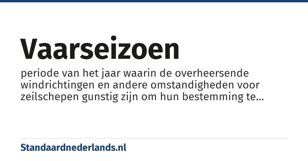vaarseizoen: periode van het jaar waarin de overheersende windrichtingen en andere omstandigheden voor zeilschepen gunstig zijn om hun bestemming te bereiken