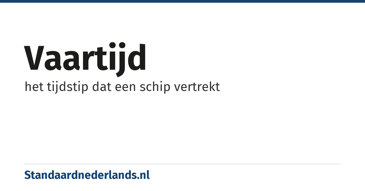 vaartijd: het tijdstip dat een schip vertrekt