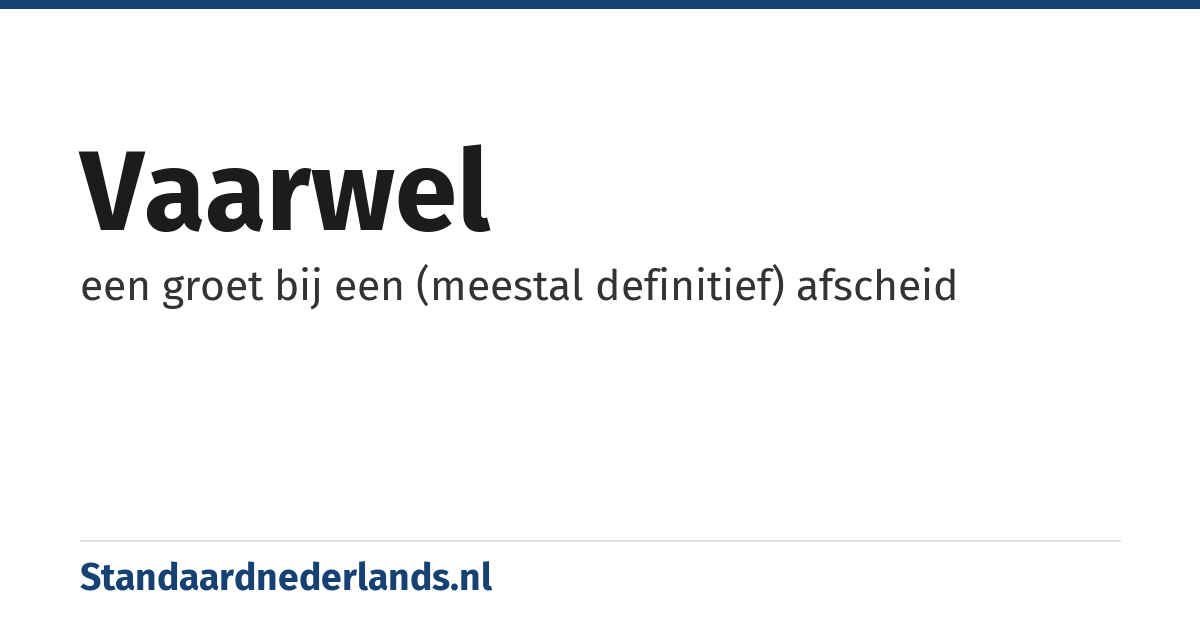 vaarwel: een groet bij een (meestal definitief) afscheid