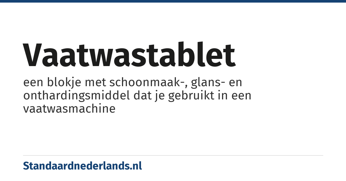 vaatwastablet: een blokje met schoonmaak-, glans- en onthardingsmiddel dat je gebruikt in een vaatwasmachine
