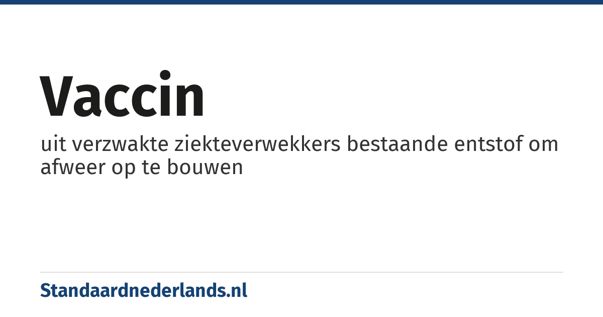 vaccin: uit verzwakte ziekteverwekkers bestaande entstof om afweer op te bouwen