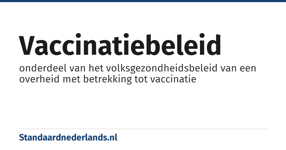 vaccinatiebeleid: onderdeel van het volksgezondheidsbeleid van een overheid met betrekking tot vaccinatie
