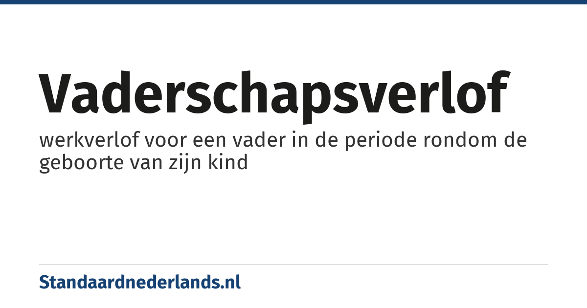 vaderschapsverlof: werkverlof voor een vader in de periode rondom de geboorte van zijn kind