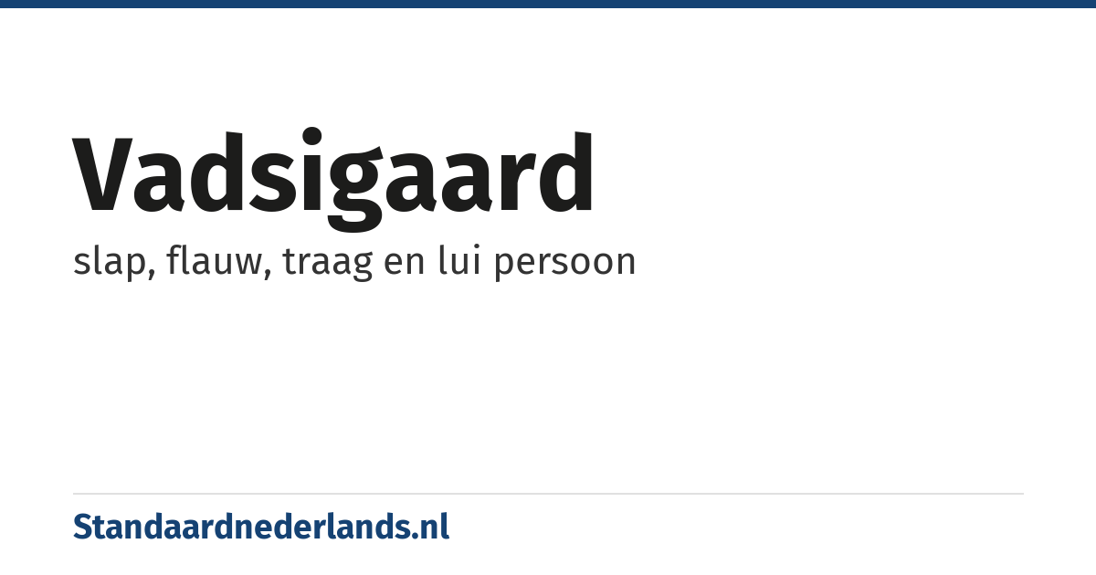 vadsigaard: slap, flauw, traag en lui persoon