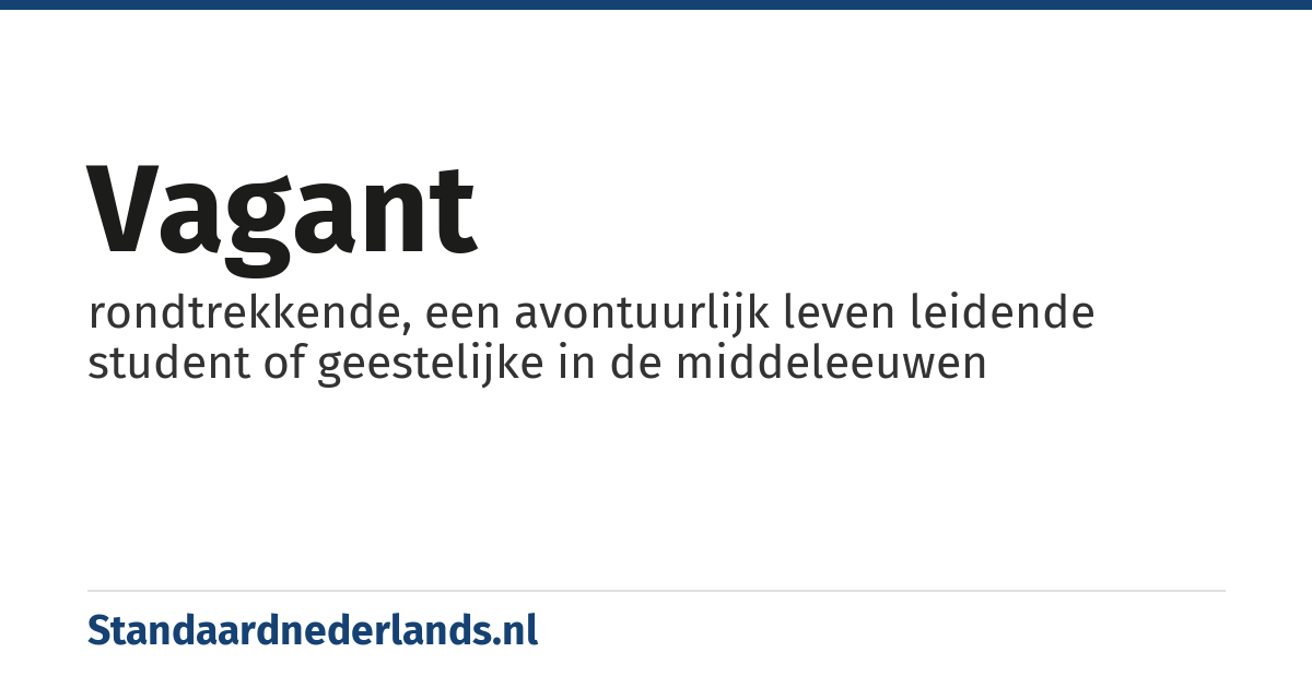 vagant: rondtrekkende, een avontuurlijk leven leidende student of geestelijke in de middeleeuwen