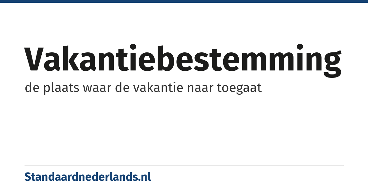 vakantiebestemming: de plaats waar de vakantie naar toegaat