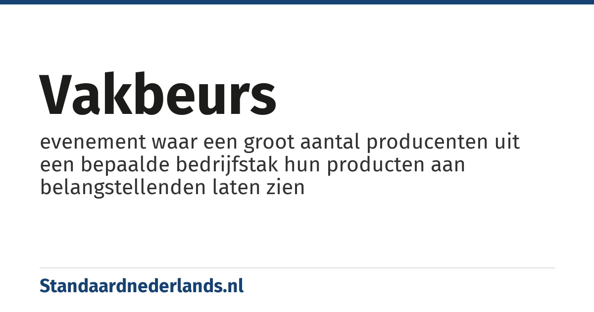 vakbeurs: evenement waar een groot aantal producenten uit een bepaalde bedrijfstak hun producten aan belangstellenden laten zien