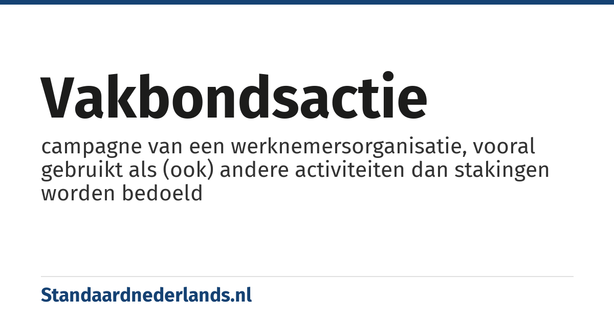 vakbondsactie: campagne van een werknemersorganisatie, vooral gebruikt als (ook) andere activiteiten dan stakingen worden bedoeld
