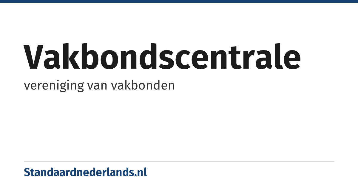 vakbondscentrale: vereniging van vakbonden