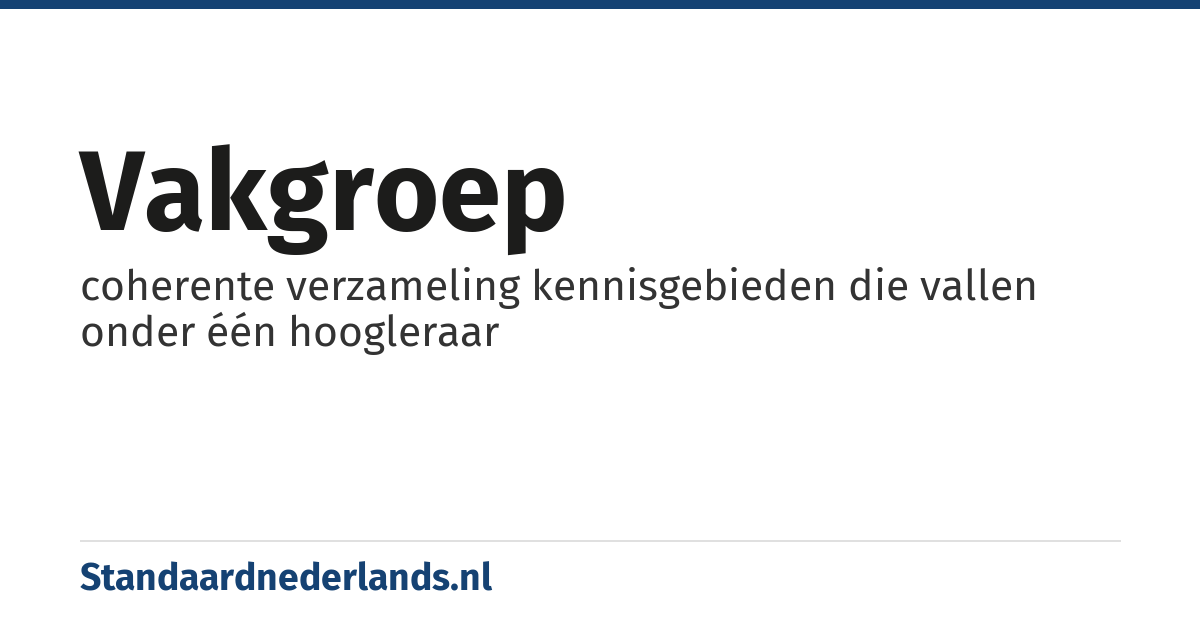 vakgroep: coherente verzameling kennisgebieden die vallen onder één hoogleraar