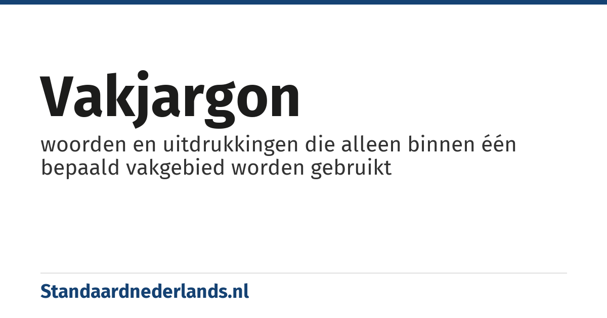 vakjargon: woorden en uitdrukkingen die alleen binnen één bepaald vakgebied worden gebruikt