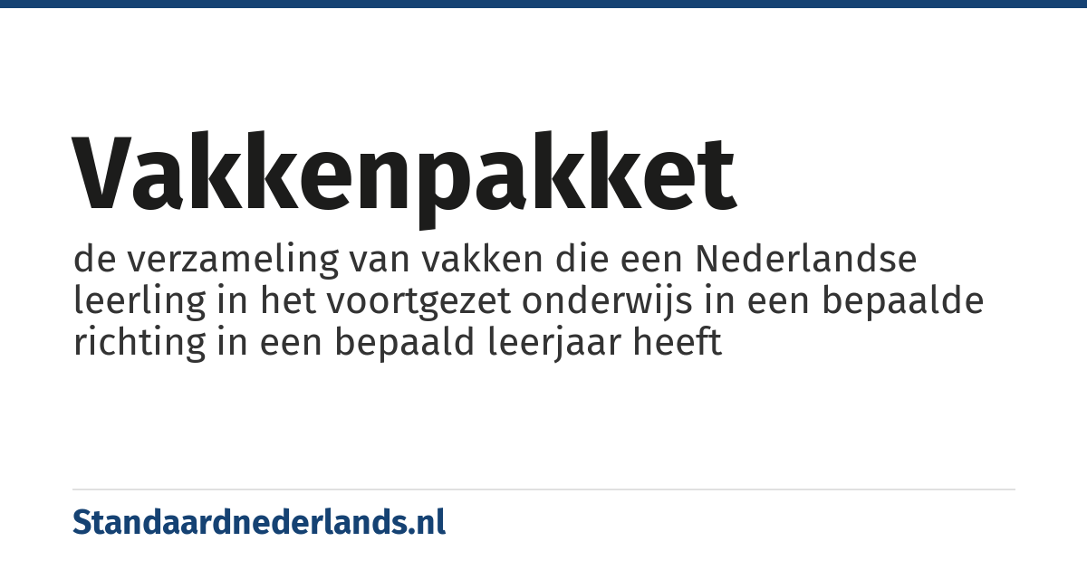 vakkenpakket: de verzameling van vakken die een Nederlandse leerling in het voortgezet onderwijs in een bepaalde richting in een bepaald leerjaar heeft