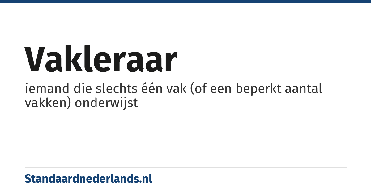vakleraar: iemand die slechts één vak (of een beperkt aantal vakken) onderwijst