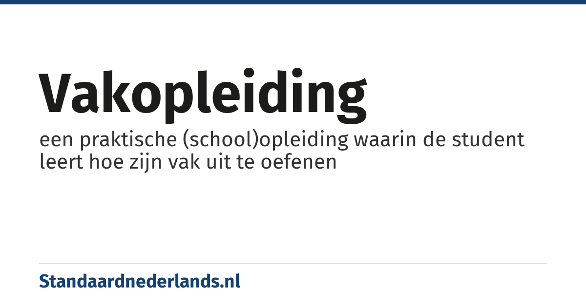 vakopleiding: een praktische (school)opleiding waarin de student leert hoe zijn vak uit te oefenen